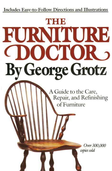 George Grotz/The Furniture Doctor@ A Guide to the Care, Repair, and Refinishing of F@Revised, Expand